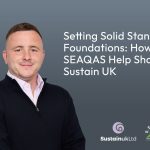 Setting Solid Standard Foundations: How the SEAQAS Help Shape Sustain UK